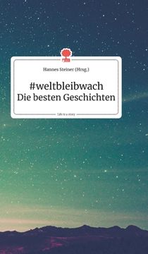 portada Weltbleibwach - die Besten Geschichten. Life is a Story (German Edition) [Hardcover ] (in German)