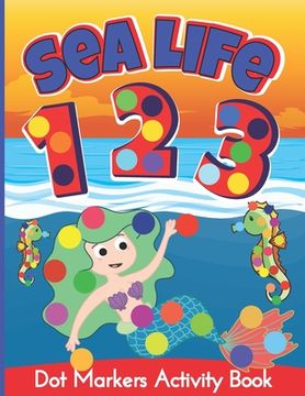 portada Dot Markers Activity Book: Mermaids, sea animals and numbers do a dot coloring book for Kids Ages 2-5 (AU Edition) (The Second Schule Coloring Bo