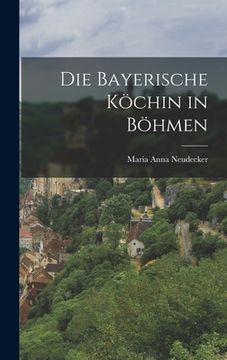 portada Die Bayerische Köchin in Böhmen (en Alemán)