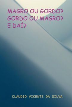Magro ou Gordo? Gordo ou Magro? E Dai? (Ebook)