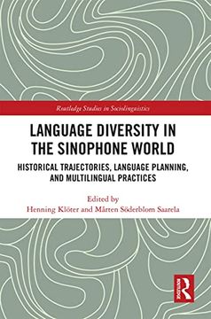 portada Language Diversity in the Sinophone World: Historical Trajectories, Language Planning, and Multilingual Practices (Routledge Studies in Sociolinguistics) (in English)