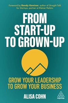portada From Start-Up to Grown-Up: Grow Your Leadership to Grow Your Business (en Inglés)