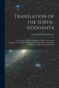 portada Translation of the Sûrya-Siddhânta: A Text-Book of Hindu Astronomy; With Notes, and an Appendix, Containing Additional Notes and Tables, Calculations of Eclipses, a Stellar Map, and Indexes