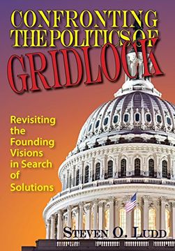 portada Confronting the Politics of Gridlock, Revisiting the Founding Visions in Search of Solutions