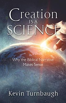 portada Creation is a Science: Why the Biblical Narrative Makes Sense