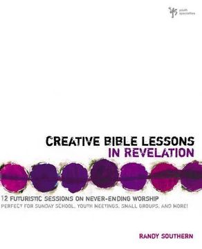 portada Creative Bible Lessons in Revelation: 12 Futuristic Sessions on Never-Ending Worship (en Inglés)