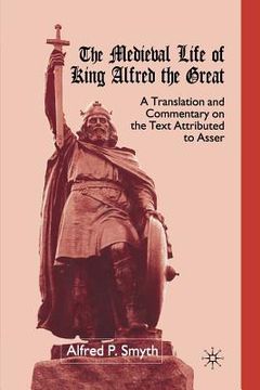 portada The Medieval Life of King Alfred the Great: A Translation and Commentary on the Text Attributed to Asser (en Inglés)