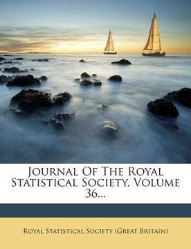 portada Journal Of The Royal Statistical Society, Volume 36... (en Inglés)