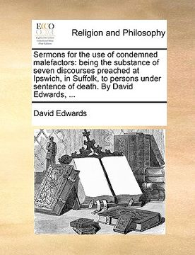 portada sermons for the use of condemned malefactors: being the substance of seven discourses preached at ipswich, in suffolk, to persons under sentence of de (en Inglés)