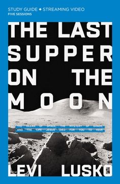 portada The Last Supper on the Moon Study Guide Plus Streaming Video: The Ocean of Space, the Mystery of Grace, and the Life Jesus Died for you to Have 