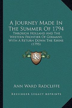 portada a journey made in the summer of 1794: through holland and the western frontier of germany, with a return down the rhine (1795) (in English)