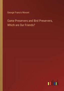 portada Game Preservers and Bird Preservers, Which are Our Friends? (en Inglés)