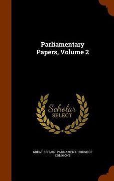 portada Parliamentary Papers, Volume 2 (en Inglés)