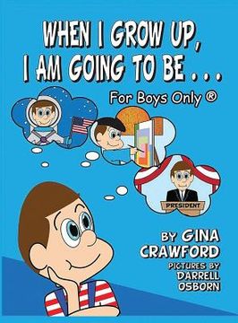 portada When I Grow Up, I Am Going To Be . . . For Boys Only (R)