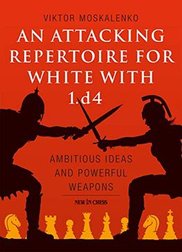 portada An Attacking Repertoire for White With 1. D4: Ambitious Ideas and Powerful Weapons (in English)
