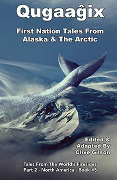 portada Qugaaĝix̂ - First Nation Tales From Alaska & the Arctic (Tales From the World's Firesides - North America) (en Inglés)