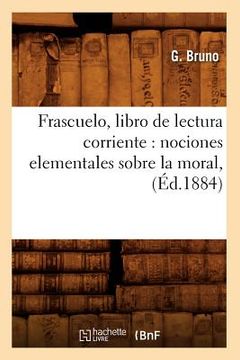 portada Frascuelo, Libro de Lectura Corriente: Nociones Elementales Sobre La Moral, (Éd.1884) (en Francés)