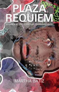 portada Plaza Requiem: Stories at the Edges of Ordinary Lives (en Inglés)