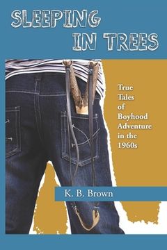 portada Sleeping in Trees: True Tales of Boyhood Adventure in the 1960s (en Inglés)