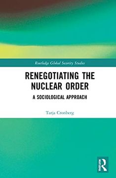 portada Renegotiating the Nuclear Order: A Sociological Approach (Routledge Global Security Studies) (en Inglés)