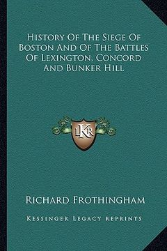 portada history of the siege of boston and of the battles of lexington, concord and bunker hill