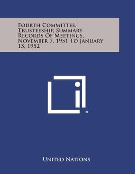 portada Fourth Committee, Trusteeship, Summary Records of Meetings, November 7, 1951 to January 15, 1952 (en Inglés)
