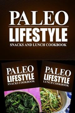 portada Paleo Lifestyle - Snacks and Lunch Cookbook: Modern Caveman CookBook for Grain Free, Low Carb, Sugar Free, Detox Lifestyle (en Inglés)