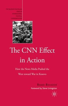 portada The CNN Effect in Action: How the News Media Pushed the West Toward War in Kosovo