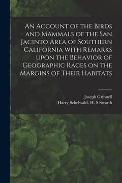 portada An Account of the Birds and Mammals of the San Jacinto Area of Southern California With Remarks Upon the Behavior of Geographic Races on the Margins o (en Inglés)
