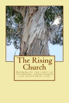 portada The Rising Church: Growing by the light of the Gospel, from church life into Christ life. (en Inglés)