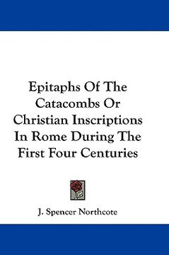 portada epitaphs of the catacombs or christian inscriptions in rome during the first four centuries