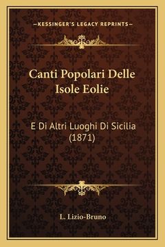 portada Canti Popolari Delle Isole Eolie: E Di Altri Luoghi Di Sicilia (1871) (in Italian)