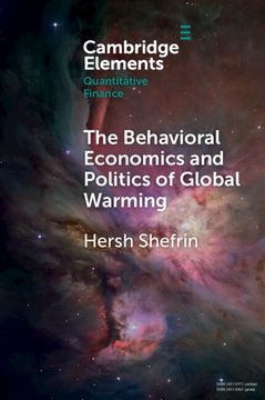 portada The Behavioral Economics and Politics of Global Warming: Unsettling Behaviors (Elements in Quantitative Finance) (en Inglés)