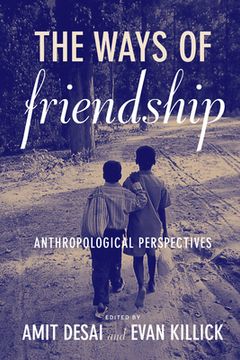 portada the ways of friendship: anthropological perspectives (en Inglés)