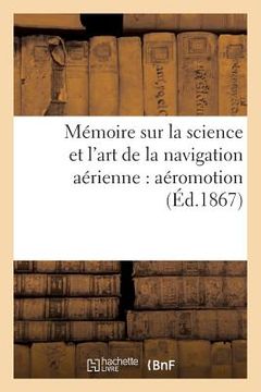 portada Mémoire Sur La Science Et l'Art de la Navigation Aérienne: Aéromotion (en Francés)