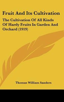 portada fruit and its cultivation: the cultivation of all kinds of hardy fruits in garden and orchard (1919) (en Inglés)