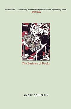portada The Business of Books: How International Conglomerates Took Over Publishing and Changed the way we Read: How the International Conglomerates Took Over Publishing and Changed the way we Read (en Inglés)