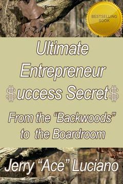 portada Ultimate Entrepreneur $UCCESS SECRET$: From The "Backwoods" to The Boardroom (in English)