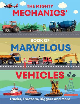 portada The Mighty Mechanics Guide to Marvellous Vehicles: Trucks, Tractors, Diggers and More. (en Inglés)