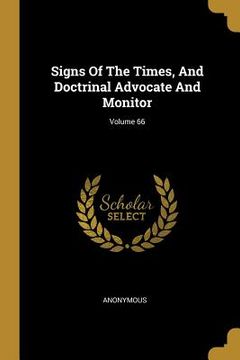 portada Signs Of The Times, And Doctrinal Advocate And Monitor; Volume 66 (en Inglés)