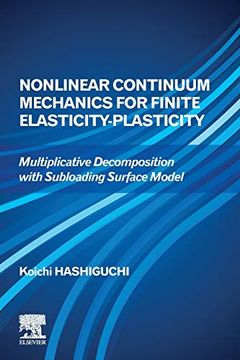 portada Nonlinear Continuum Mechanics for Finite Elasticity-Plasticity: Multiplicative Decomposition With Subloading Surface Model (en Inglés)