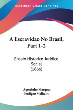 portada A Escravidao No Brasil, Part 1-2: Ensaio Historico-Juridico-Social (1866)