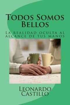 portada Todos Somos Bellos: La Realidad Oculta, Ahora En Tus Manos (spanish Edition)