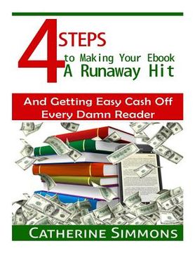 portada 4 Steps to Making Your Ebook A Runaway Hit: And Getting Easy Cash Off Every Damn Reader