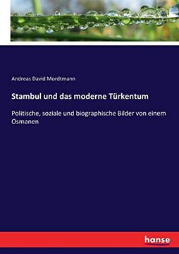 portada Stambul und das Moderne Türkentum: Politische, Soziale und Biographische Bilder von Einem Osmanen (in German)