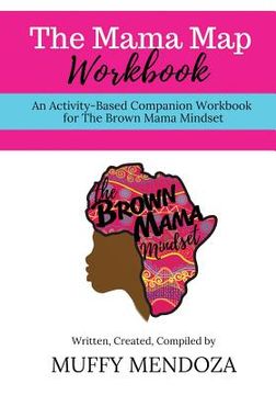 portada The Mama Map Workbook: Activity-Based Workbook for The Brown Mama Mindset (en Inglés)
