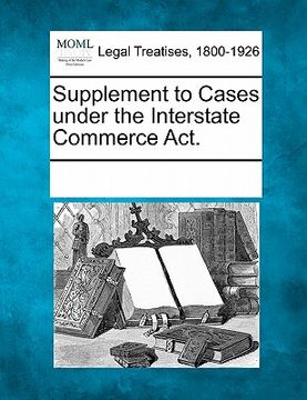 portada supplement to cases under the interstate commerce act. (en Inglés)