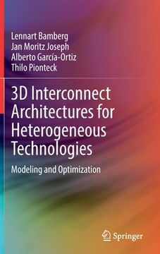 portada 3D Interconnect Architectures for Heterogeneous Technologies: Modeling and Optimization (en Inglés)