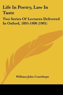 portada life in poetry, law in taste: two series of lectures delivered in oxford, 1895-1900 (1901)