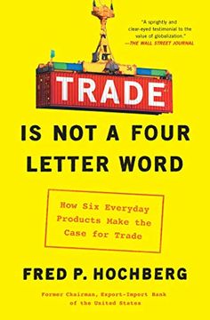 portada Trade is not a Four-Letter Word: How six Everyday Products Make the Case for Trade (en Inglés)